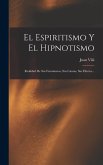 El Espiritismo Y El Hipnotismo: Realidad De Sus Fenómenos, Sus Causas, Sus Efectos...