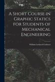 A Short Course in Graphic Statics for Students of Mechanical Engineering