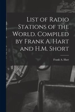 List of Radio Stations of the World. Compiled by Frank A. Hart and H.M. Short - Hart, Frank A.