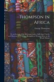 Thompson in Africa: Or, an Account of the Missionary Labors, Sufferings, Travels, and Observations of George Thompson in Western Africa, a