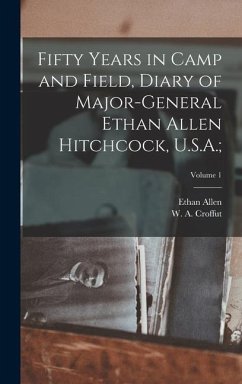 Fifty Years in Camp and Field, Diary of Major-General Ethan Allen Hitchcock, U.S.A.;; Volume 1 - Hitchcock, Ethan Allen