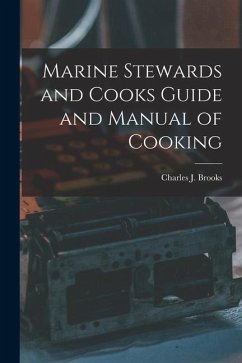 Marine Stewards and Cooks Guide and Manual of Cooking - Brooks, Charles J.