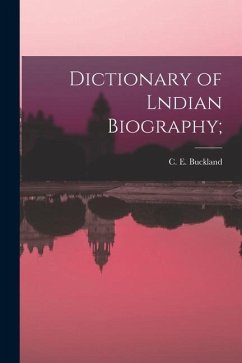 Dictionary of Lndian Biography; - Buckland, C. E.