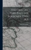 Historia del Perú Bajo los Borbones, 1700-1821