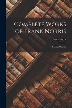 Complete Works of Frank Norris: A Man's Woman - Norris, Frank