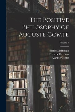 The Positive Philosophy of Auguste Comte; Volume 3 - Harrison, Frederic; Martineau, Harriet; Comte, Auguste