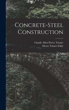 Concrete-Steel Construction - Eddy, Henry Turner; Turner, Claude Allen Porter