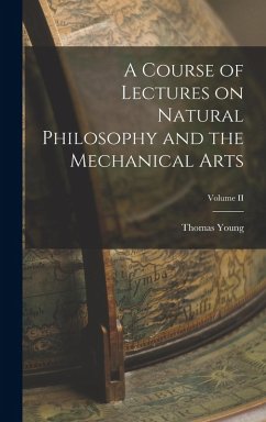 A Course of Lectures on Natural Philosophy and the Mechanical Arts; Volume II - Young, Thomas