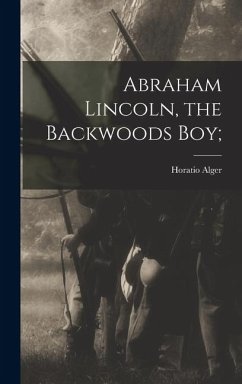 Cover Abraham Lincoln, the Backwoods Boy;