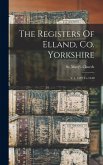 The Registers Of Elland, Co. Yorkshire The Registers Of Elland, Co. Yorkshire