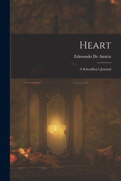 Heart: A Schoolboy's Journal - de Amicis, Edmondo