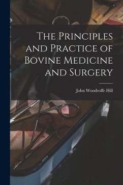 The Principles and Practice of Bovine Medicine and Surgery - Hill, John Woodroffe