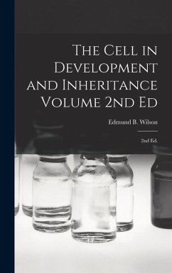 The Cell in Development and Inheritance Volume 2nd Ed: 2nd ed. - Wilson, Edmund B.
