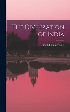 The Civilization of India - Dutt, Romesh Chunder