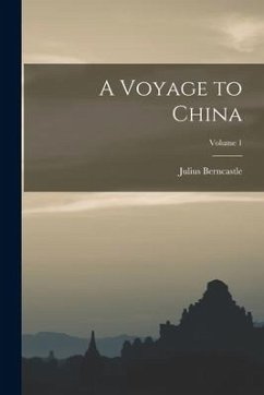 A Voyage to China; Volume 1 - Berncastle, Julius