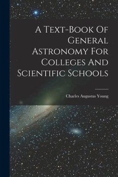 A Text-book Of General Astronomy For Colleges And Scientific Schools - Young, Charles Augustus