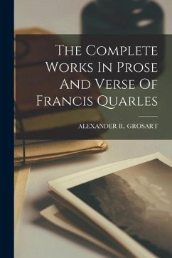 The Complete Works In Prose And Verse Of Francis Quarles - Grosart, Alexander B.