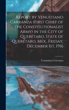 Cover Report by Venustiano Carranza (first Chief of the Constitutionalist Army) in the City of Querétaro, State of Querétaro, Méx., Friday, December 1st, 19