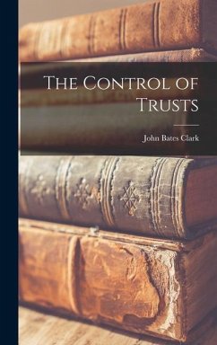 The Control of Trusts - Clark, John Bates