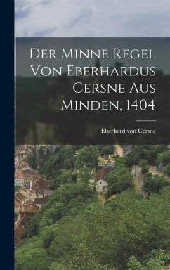 Der Minne Regel von Eberhardus Cersne aus Minden, 1404 - Cersne, Eberhard Von