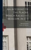 An Account Of The Plague Which Raged At Moscow, In 1771