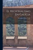 El Regionalismo En Galicia: Estudio Crítico... El Regionalismo En Galicia: Estudio Crítico...