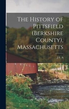 The History of Pittsfield (Berkshire County), Massachusetts - Smith, J. E. A.