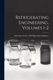 Refrigerating Engineering, Volumes 1-2 Refrigerating Engineering, Volumes 1-2