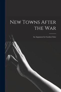 Cover New Towns After the war; an Argument for Garden Cities