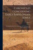 Chronicles Concerning Early Babylonian Kings: Including Records Of The Early History Of The Kassites And The Country Of The Sea; Volume 1