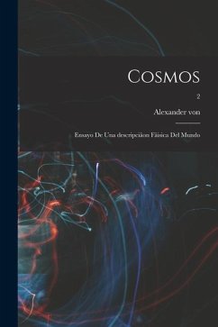 Cosmos: Ensayo de una descripciâon fâisica del mundo; 2 - Humboldt, Alexander Von