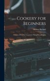 Cookery for Beginners: A Series of Familiar Lessons for Young Housekeepers