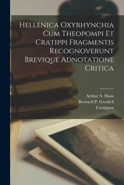 Hellenica Oxyrhynchia Cum Theopompi Et Cratippi Fragmentis Recognoverunt Brevique Adnotatione Critica - Chios, Theopompus Of; Cratippus