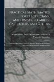 Practical Mathematics for Electricians, Machinists, Plumbers, Carpenters, and Others: Industrial Extension Courses in Practical Applied Mathematics an