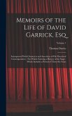 Memoirs of the Life of David Garrick, Esq: Interspersed With Characters and Anecdotes of His Theatrical Contemporaries: The Whole Forming a History of