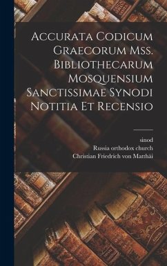Accurata Codicum Graecorum Mss. Bibliothecarum Mosquensium Sanctissimae Synodi Notitia Et Recensio - Sinod