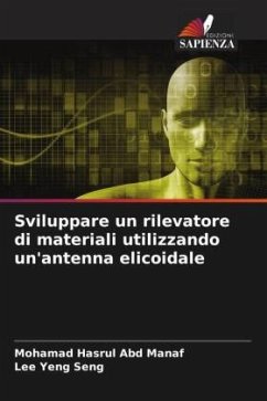 Sviluppare un rilevatore di materiali utilizzando un'antenna elicoidale - Abd Manaf, Mohamad Hasrul;Yeng Seng, Lee