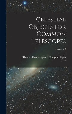 Celestial Objects for Common Telescopes; Volume 2 - Webb, T W; Espin, Thomas Henry Espinell Compton