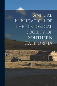 Annual Publication of the Historical Society of Southern California - Anonymous
