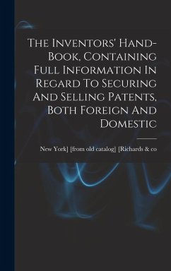 Cover The Inventors' Hand-book, Containing Full Information In Regard To Securing And Selling Patents, Both Foreign And Domestic