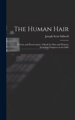 Cover The Human Hair: Its Care and Preservation: A Book for Men and Women, Including Chapters on the Influ