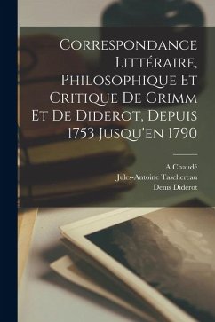 Cover Correspondance Littéraire, Philosophique Et Critique De Grimm Et De Diderot, Depuis 1753 Jusqu'en 1790