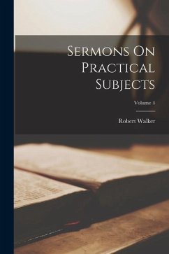 Sermons On Practical Subjects; Volume 4 - Walker, Robert