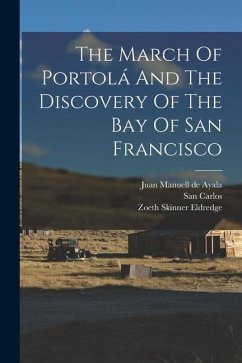 The March Of Portolá And The Discovery Of The Bay Of San Francisco - Eldredge, Zoeth Skinner
