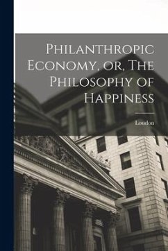 Philanthropic Economy, or, The Philosophy of Happiness - (Margracia), Loudon