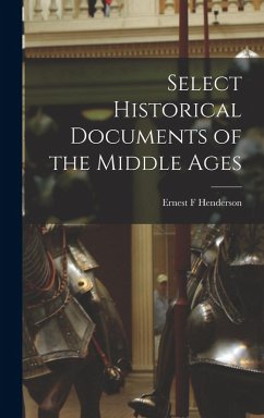 Select Historical Documents of the Middle Ages - Henderson, Ernest F