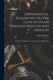 Experimental Researches On the Flow of Steam Through Nozzles and Orifices: To Which Is Added a Note On the Flow of Hot Water