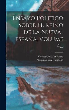 Cover Ensayo Politico Sobre El Reino De La Nueva-españa, Volume 4...
