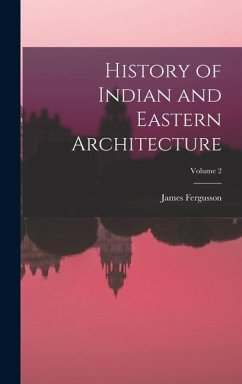 History of Indian and Eastern Architecture; Volume 2 - Fergusson, James