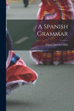 A Spanish Grammar - Hills, Elijah Clarence